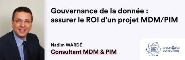 Gouvernance de la donnée assurer le ROi d'un projet MDM/PIM - Nadim Wardé ArounData consulting
